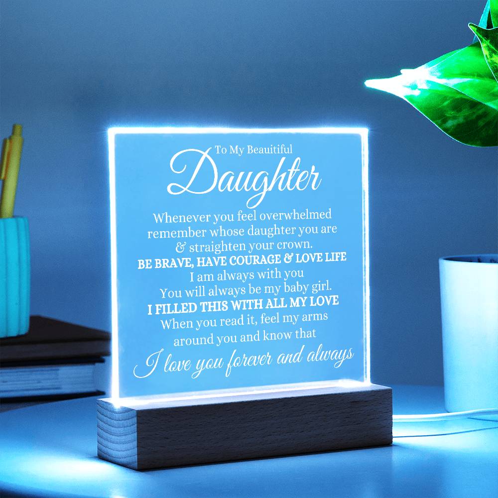 To My Daughter Acrylic Plaque | Whenever you feel overwhelmed LED Corded Base Jewelry Giftinum