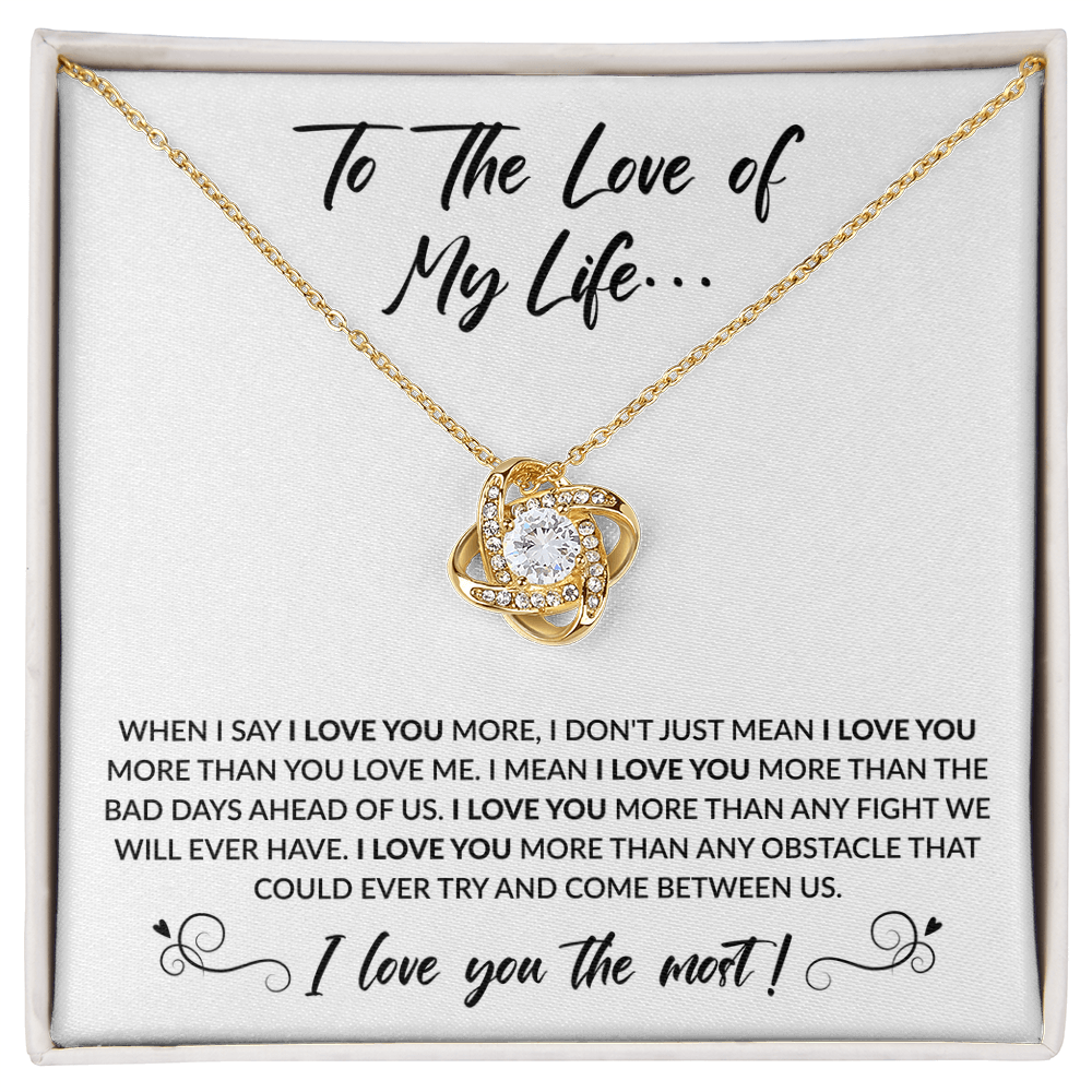 To the love of my life necklace - When I say I love you more - Giftinum